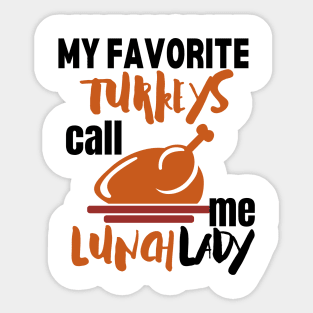 My favorite turkeys call me lunch lady Sticker